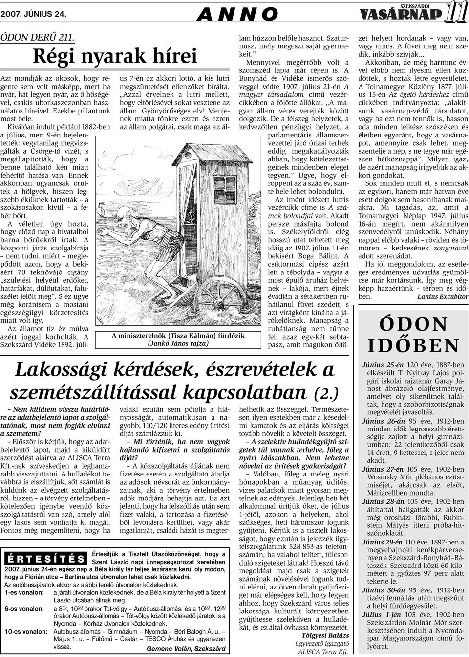 Kiválóan indult például 1882-ben a július, mert 9-én bejelentették: vegytanilag megvizsgálták a Csörge-tó vizét, s megállapították, hogy a benne található kén miatt fehérítő hatása van.
