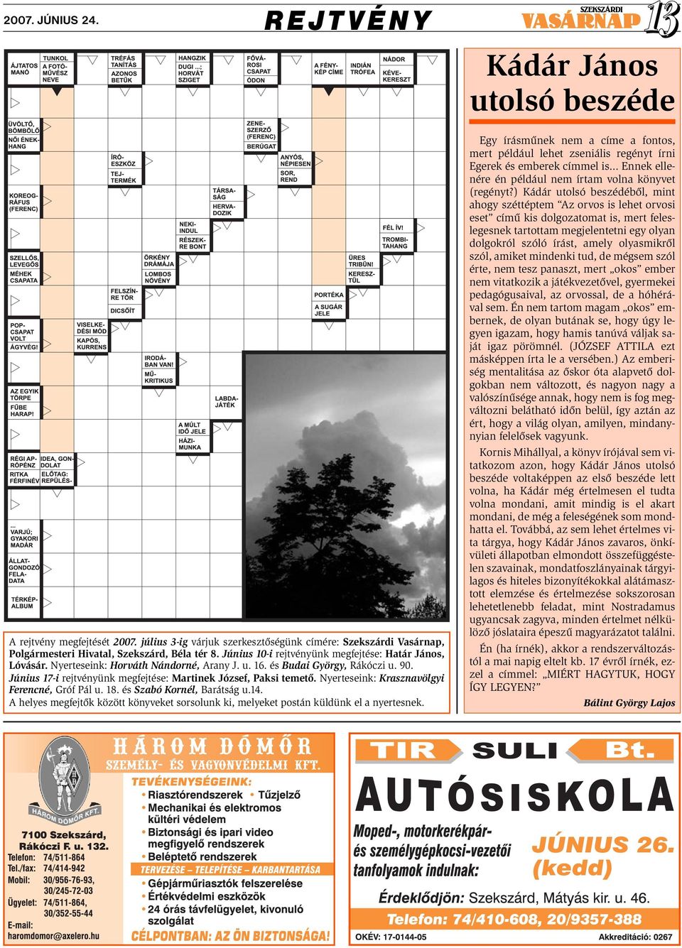 Június 17-i rejtvényünk megfejtése: Martinek József, Paksi temető. Nyerteseink: Krasznavölgyi Ferencné, Gróf Pál u. 18. és Szabó Kornél, Barátság u.14.