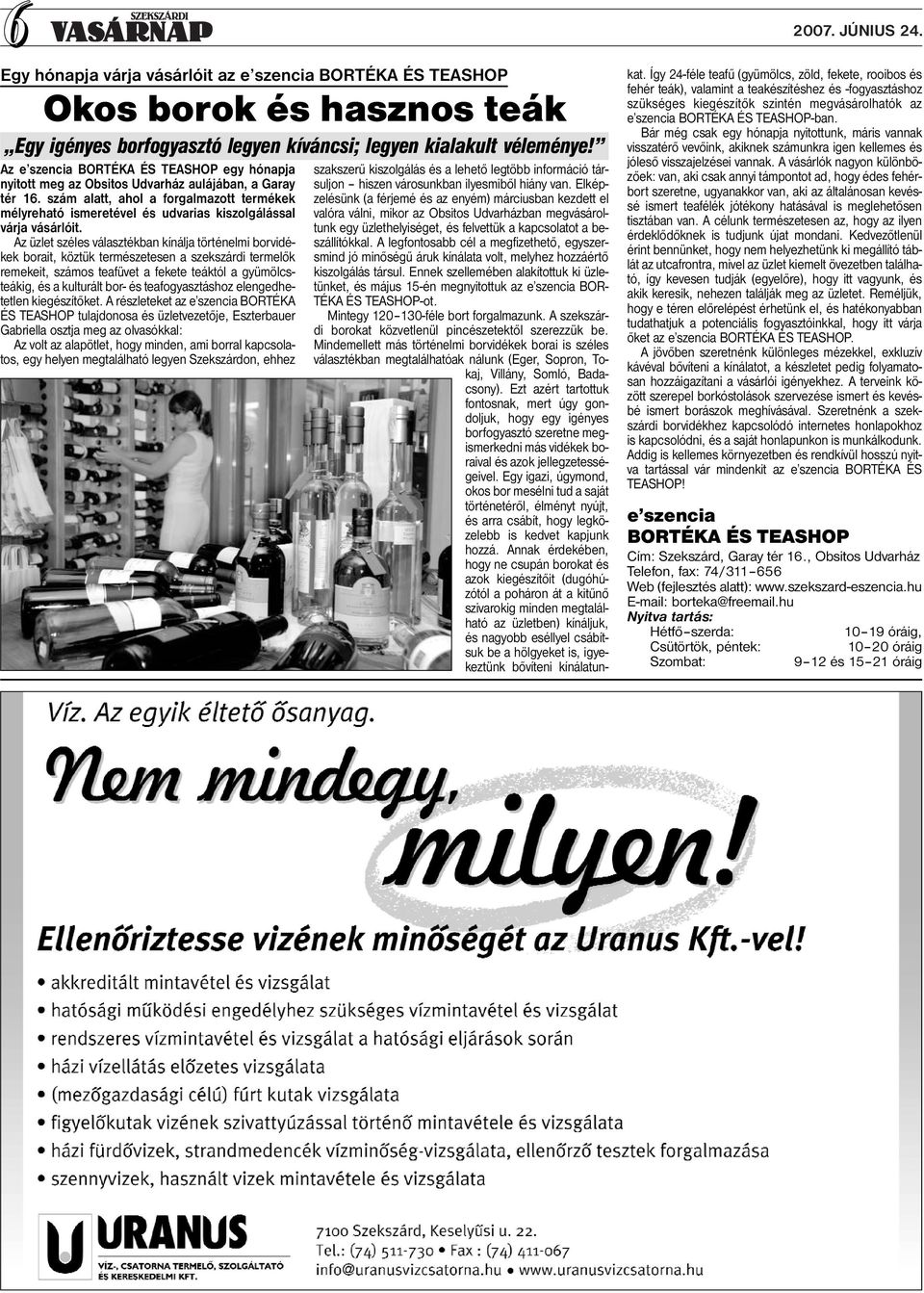szám alatt, ahol a forgalmazott termékek mélyreható ismeretével és udvarias kiszolgálással várja vásárlóit.