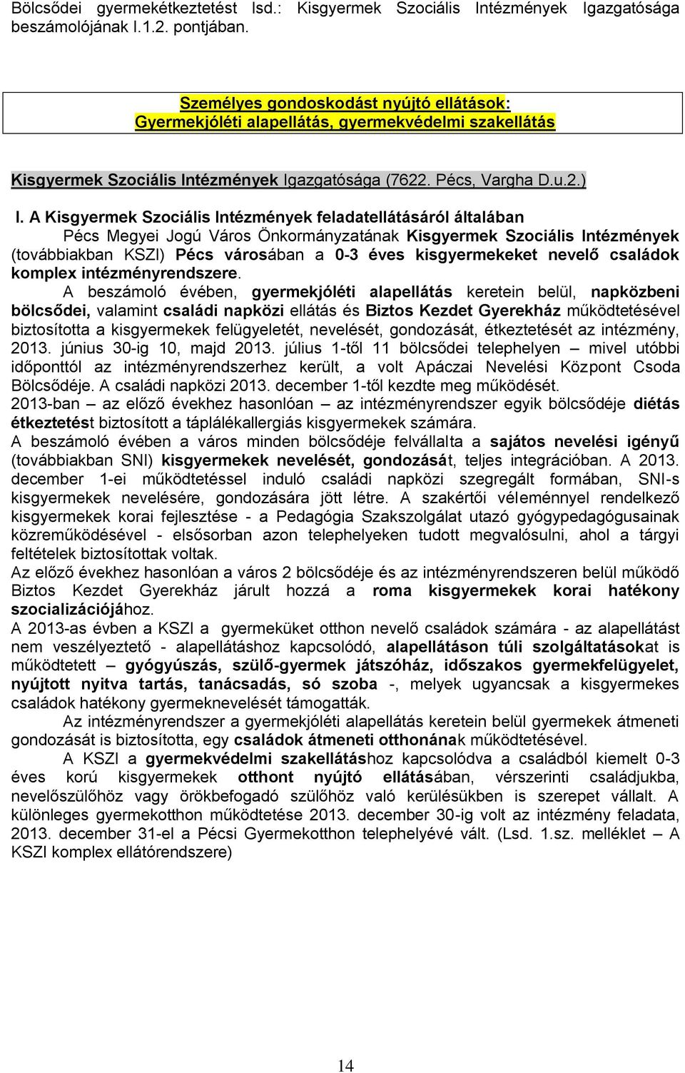 A Kisgyermek Szociális Intézmények feladatellátásáról általában Pécs Megyei Jogú Város Önkormányzatának Kisgyermek Szociális Intézmények (továbbiakban KSZI) Pécs városában a 0-3 éves kisgyermekeket