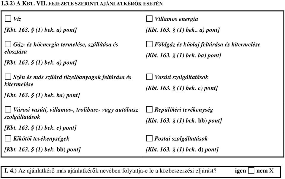 163. (1) bek.. a) pont] Földgáz és kıolaj feltárása és kitermelése [Kbt. 163. (1) bek. ba) pont] Vasúti szolgáltatások [Kbt. 163. (1) bek. c) pont] Repülıtéri tevékenység [Kbt. 163. (1) bek. bb) pont] Postai szolgáltatások [Kbt.