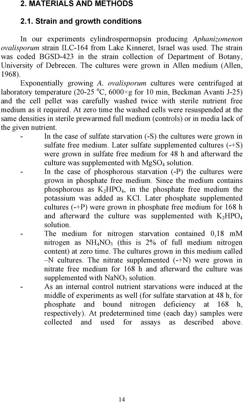 ovalisporum cultures were centrifuged at laboratory temperature (20-25 o C, 6000 g for 10 min, Beckman Avanti J-25) and the cell pellet was carefully washed twice with sterile nutrient free medium as