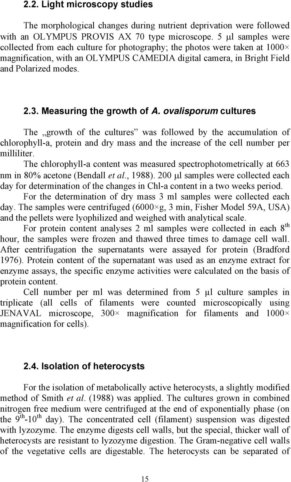 Measuring the growth of A. ovalisporum cultures The growth of the cultures was followed by the accumulation of chlorophyll-a, protein and dry mass and the increase of the cell number per milliliter.