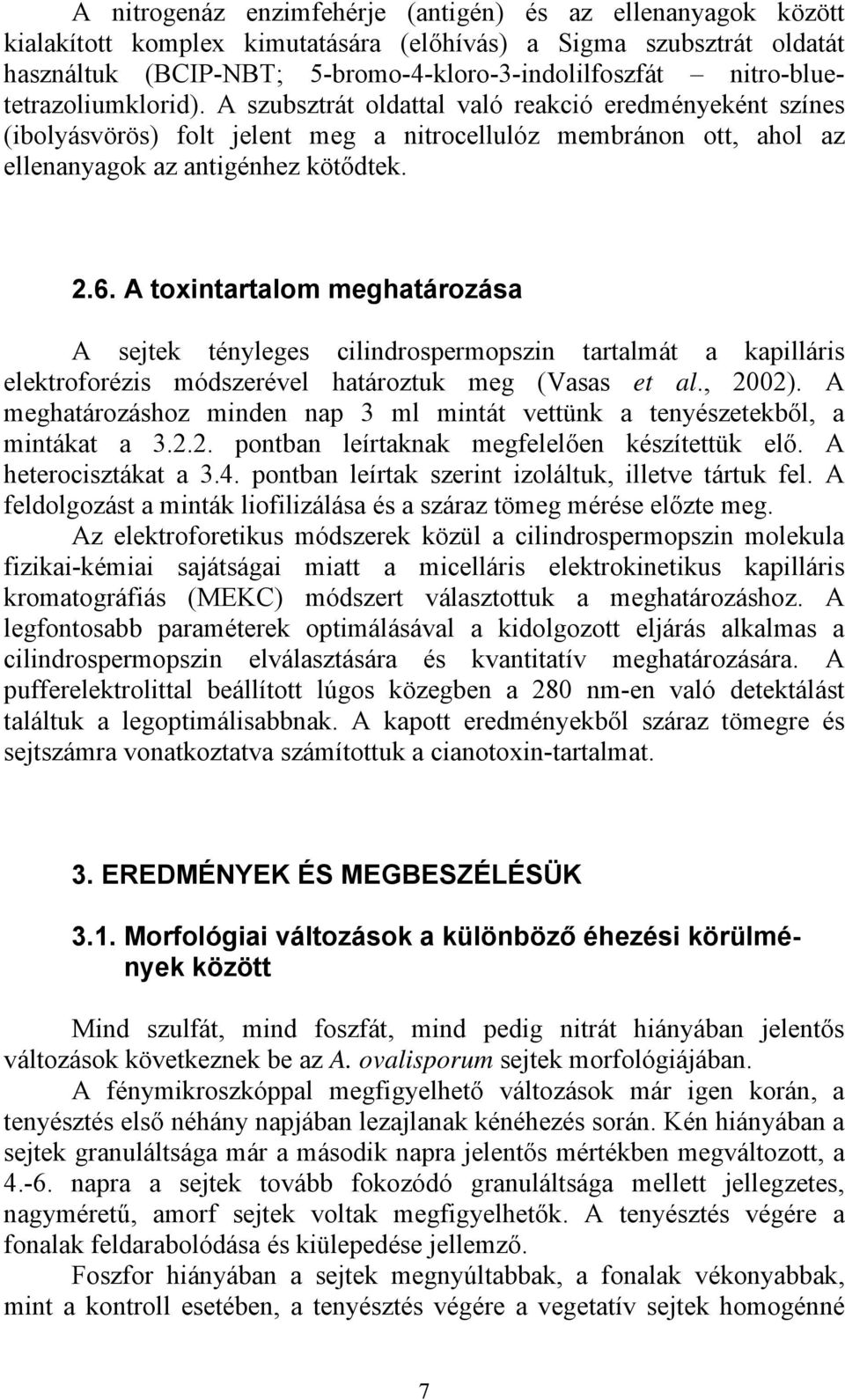 A toxintartalom meghatározása A sejtek tényleges cilindrospermopszin tartalmát a kapilláris elektroforézis módszerével határoztuk meg (Vasas et al., 2002).