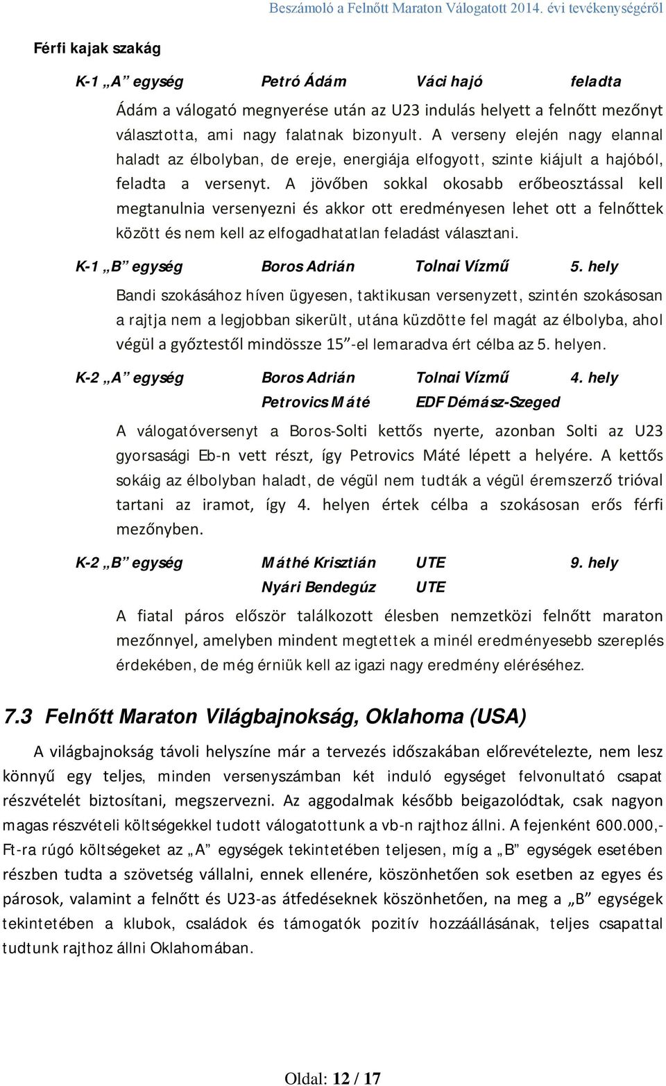 A jövőben sokkal okosabb erőbeosztással kell megtanulnia versenyezni és akkor ott eredményesen lehet ott a felnőttek között és nem kell az elfogadhatatlan feladást választani.