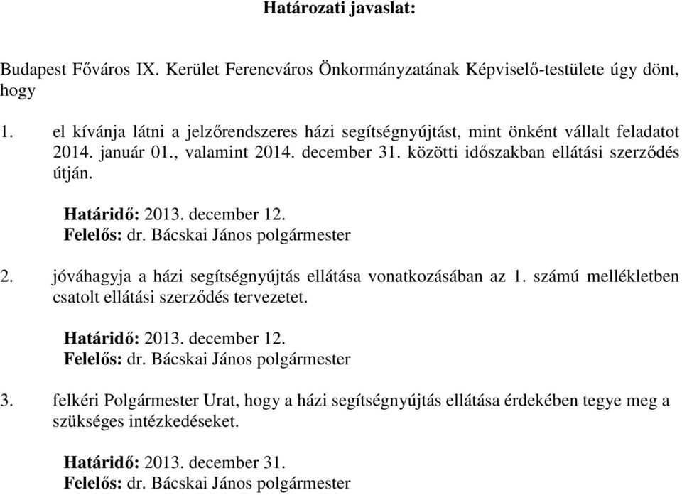 Határidő: 2013. december 12. Felelős: dr. Bácskai János polgármester 2. jóváhagyja a házi segítségnyújtás ellátása vonatkozásában az 1.