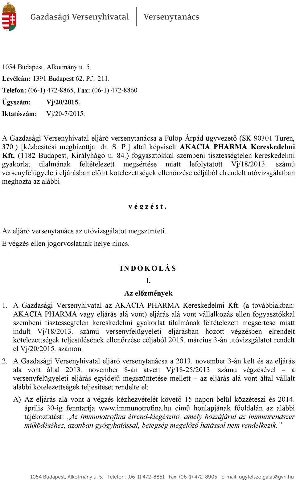 (1182 Budapest, Királyhágó u. 84.) fogyasztókkal szembeni tisztességtelen kereskedelmi gyakorlat tilalmának feltételezett megsértése miatt lefolytatott Vj/18/2013.