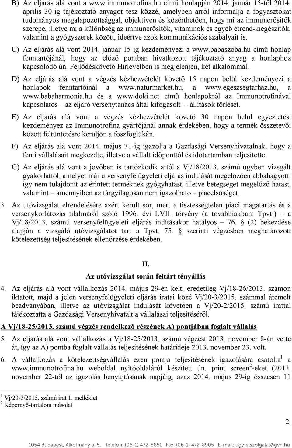 különbség az immunerősítők, vitaminok és egyéb étrend-kiegészítők, valamint a gyógyszerek között, ideértve azok kommunikációs szabályait is. C) Az eljárás alá vont 2014.