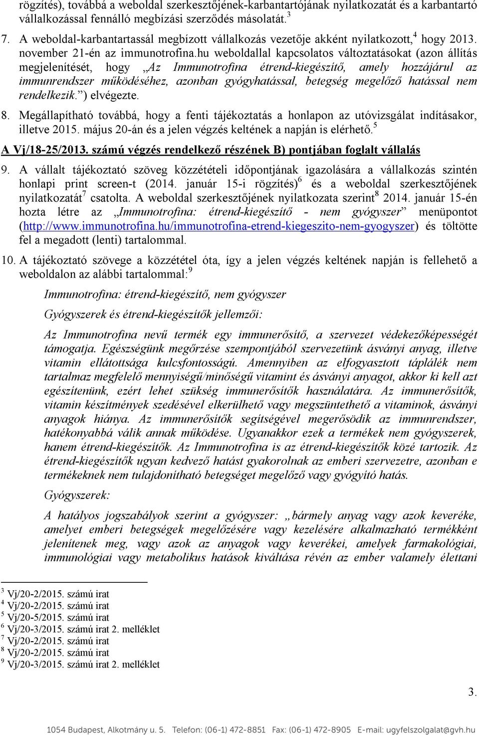 hu weboldallal kapcsolatos változtatásokat (azon állítás megjelenítését, hogy Az Immunotrofina étrend-kiegészítő, amely hozzájárul az immunrendszer működéséhez, azonban gyógyhatással, betegség