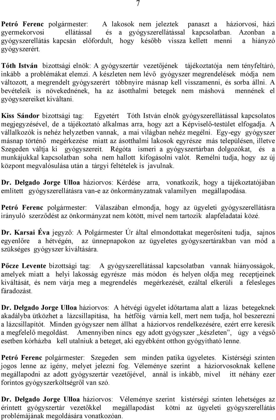 Tóth István bizottsági elnök: A gyógyszertár vezetőjének tájékoztatója nem tényfeltáró, inkább a problémákat elemzi.