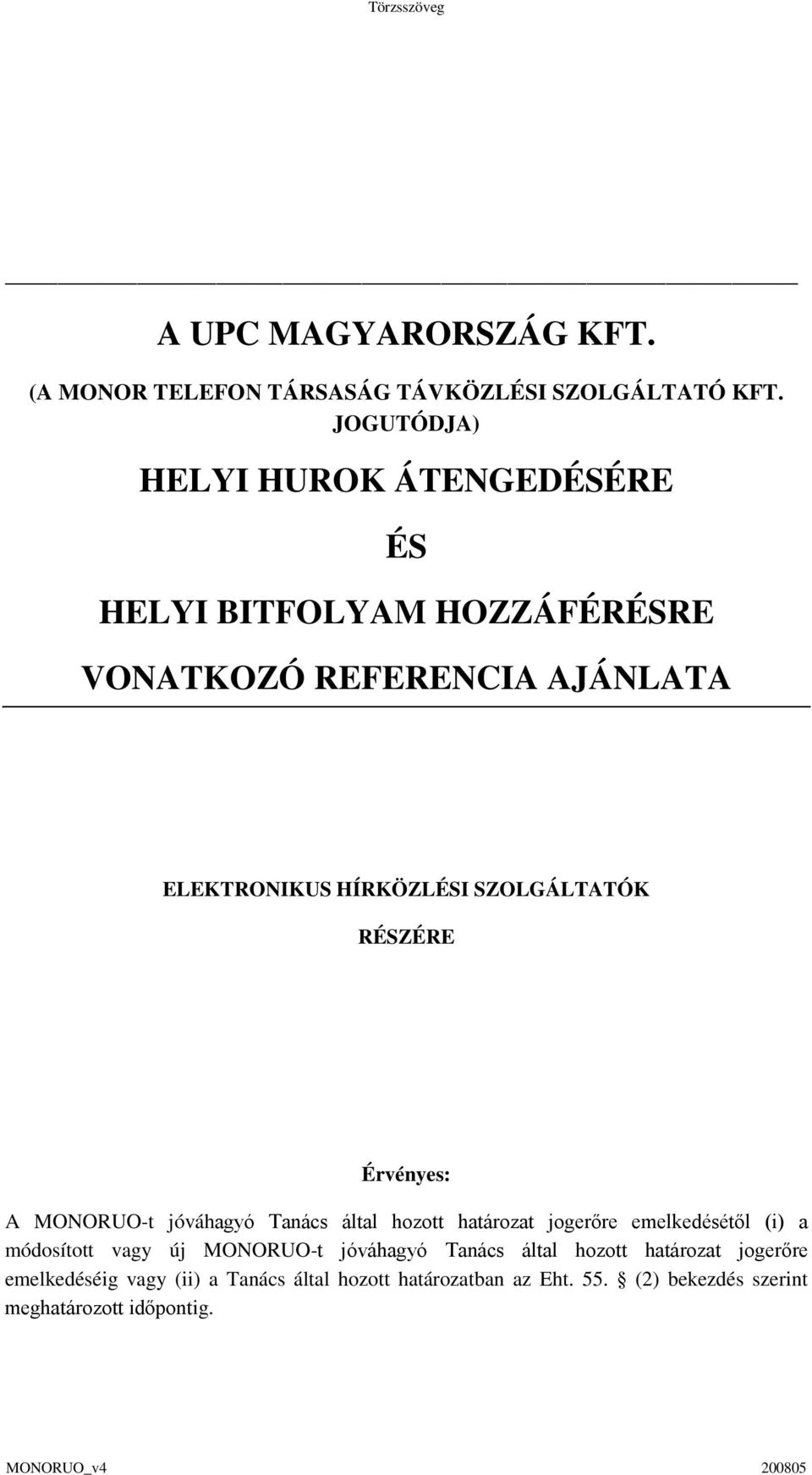 SZOLGÁLTATÓK RÉSZÉRE Érvényes: A MONORUO-t jóváhagyó Tanács által hozott határozat jogerőre emelkedésétől (i) a módosított vagy új