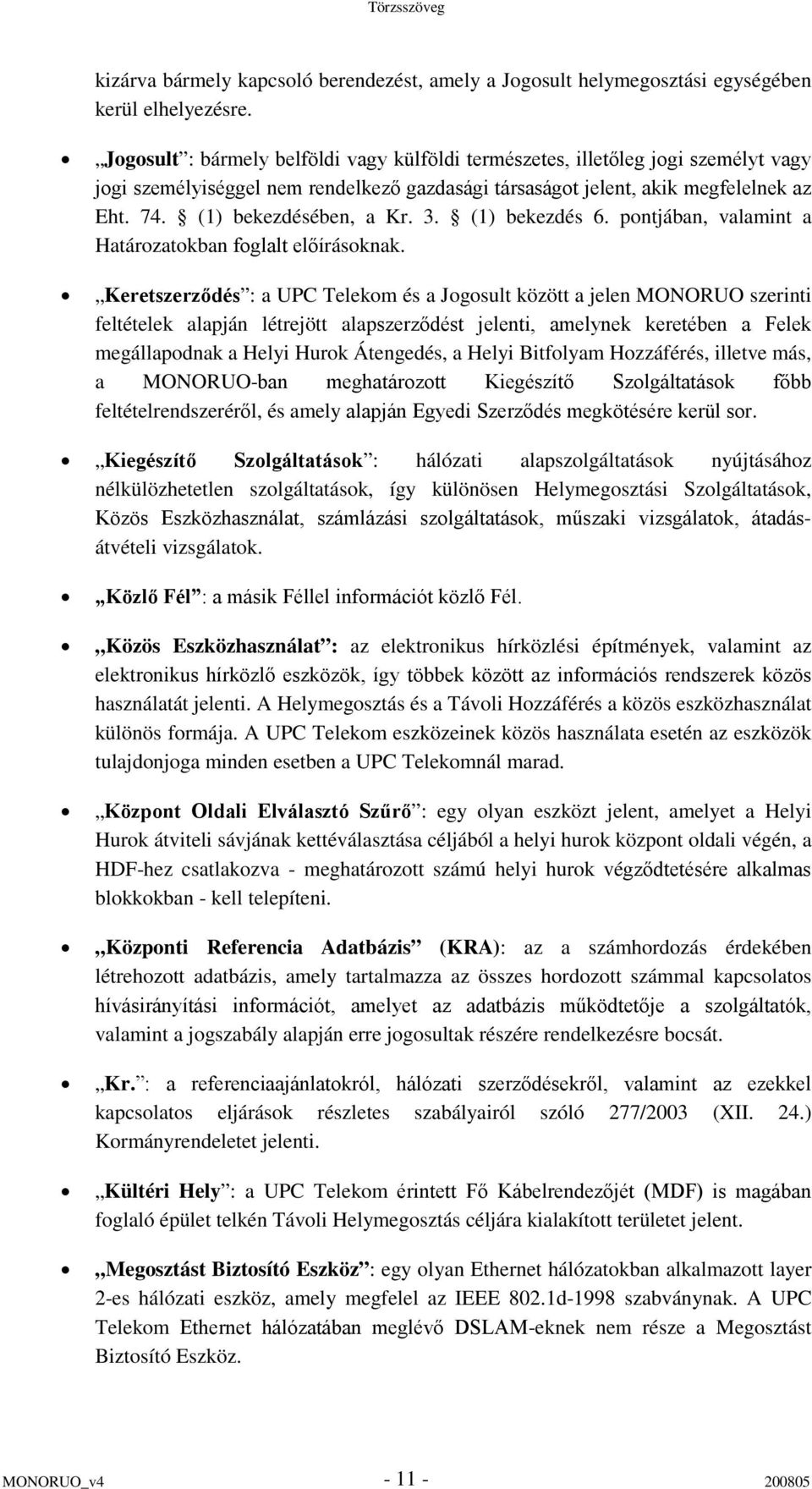 3. (1) bekezdés 6. pontjában, valamint a Határozatokban foglalt előírásoknak.