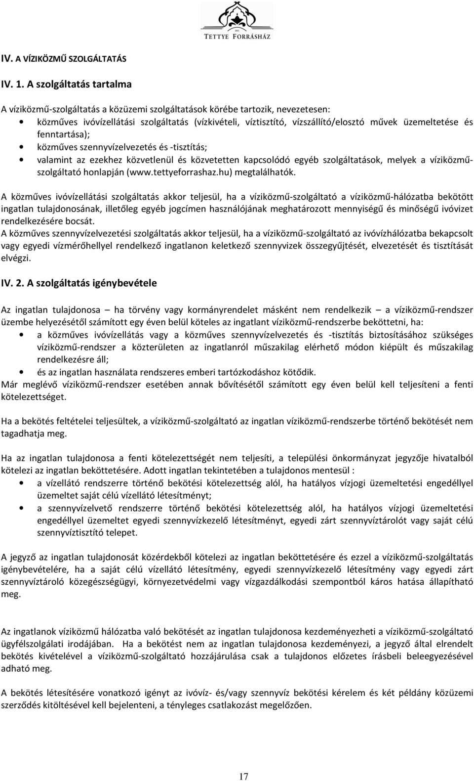 üzemeltetése és fenntartása); közműves szennyvízelvezetés és -tisztítás; valamint az ezekhez közvetlenül és közvetetten kapcsolódó egyéb szolgáltatások, melyek a víziközműszolgáltató honlapján (www.
