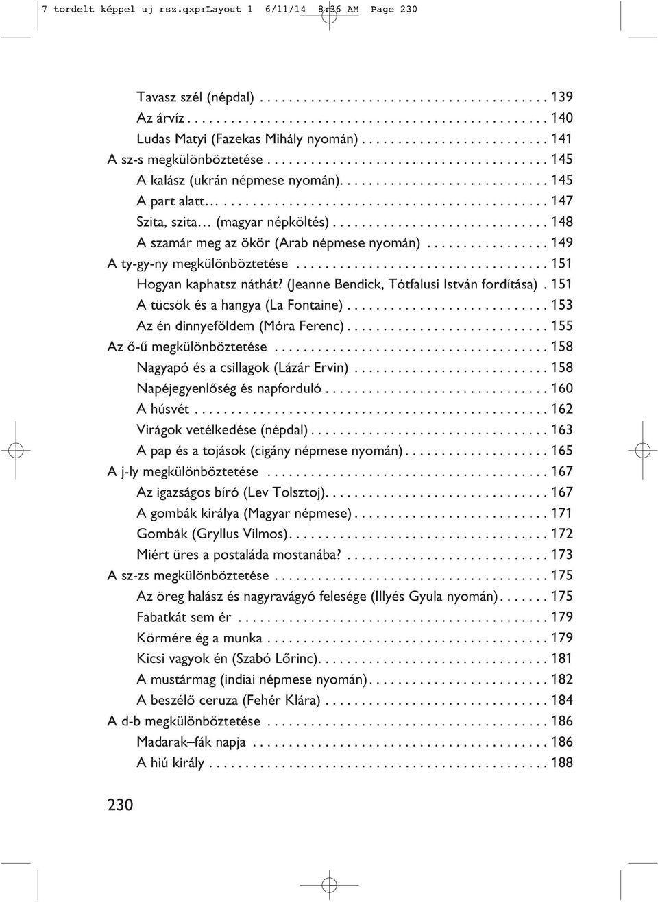 ............................................ 147 Szita, szita (magyar népköltés).............................. 148 A szamár meg az ökör (Arab népmese nyomán)................. 149 A ty-gy-ny megkülönböztetése.