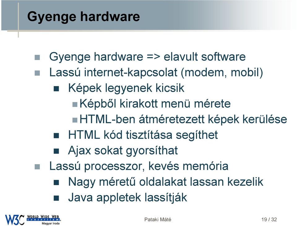 kerülése HTML kód tisztítása segíthet Ajax sokat gyorsíthat Lassú processzor, kevés