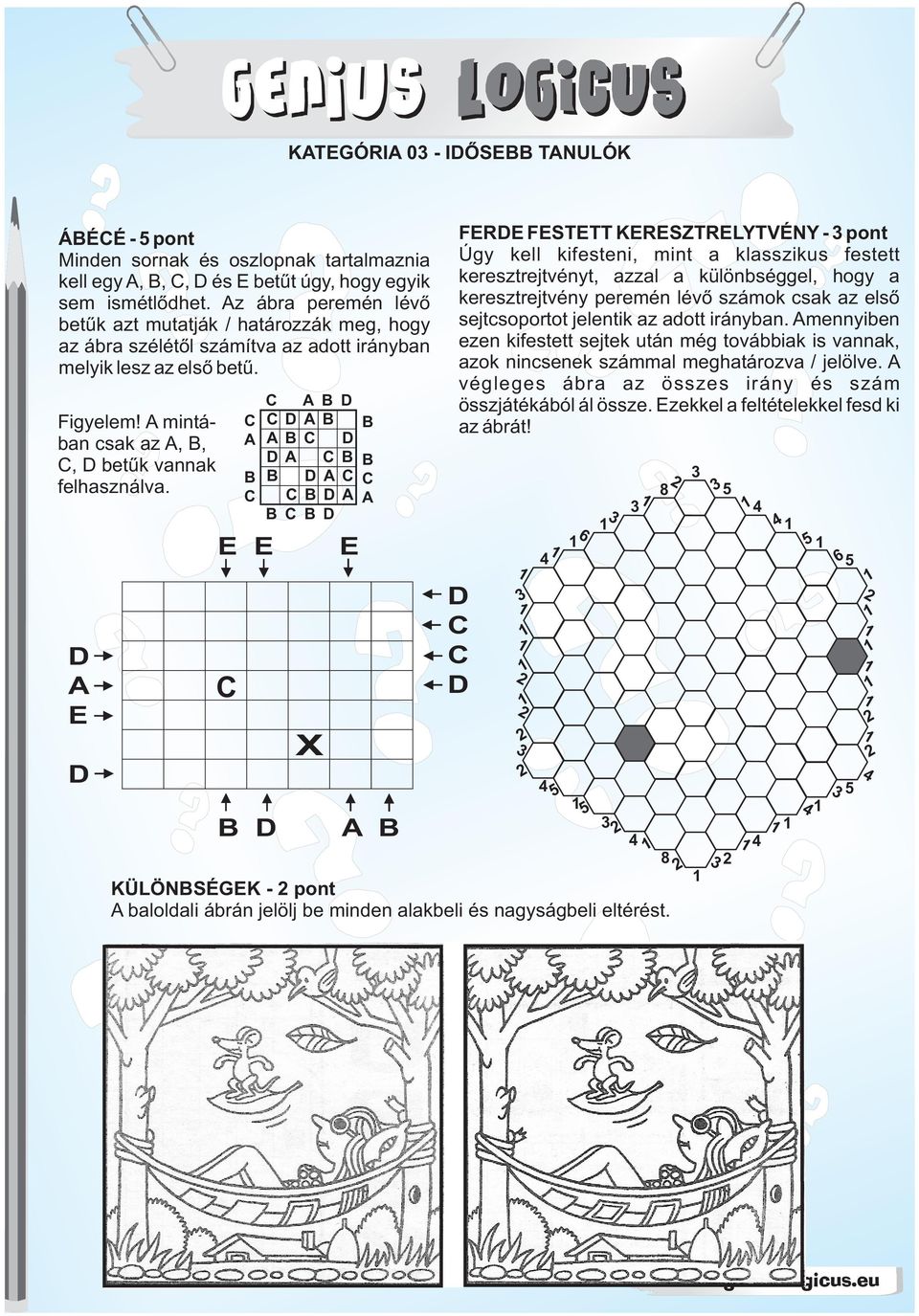 E E E X E KÜLÖNSÉGEK - pont baloldali ábrán jelölj be minden alakbeli és nagyságbeli eltérést.