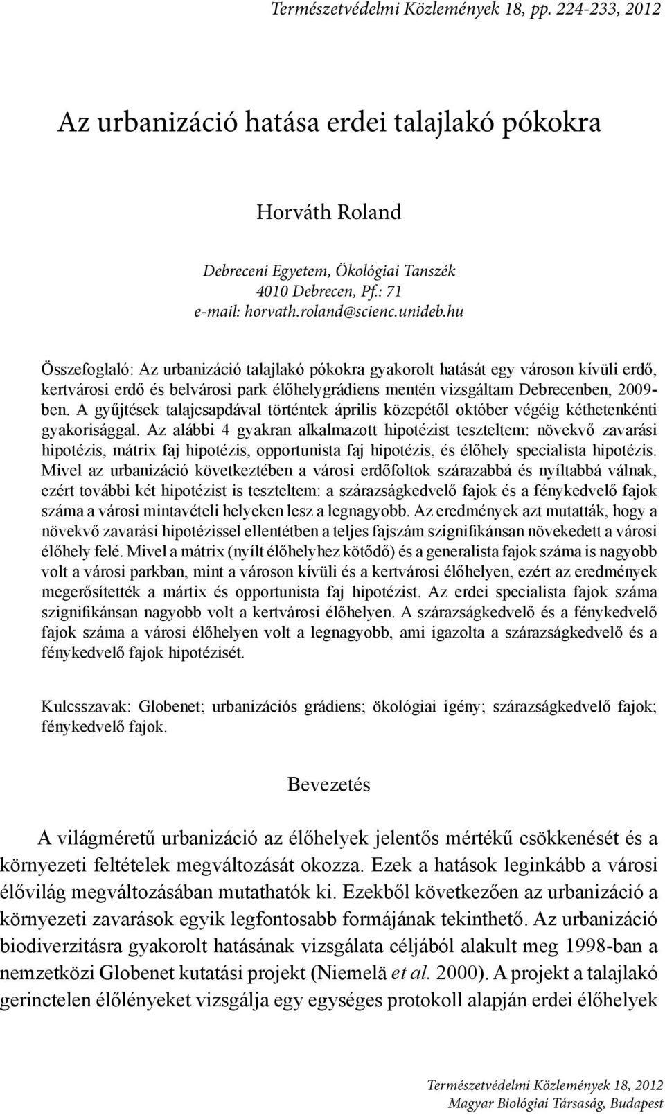 A gyűjtések tljcspdávl történtek április közepétől októer végéig kéthetenkénti gykorisággl.