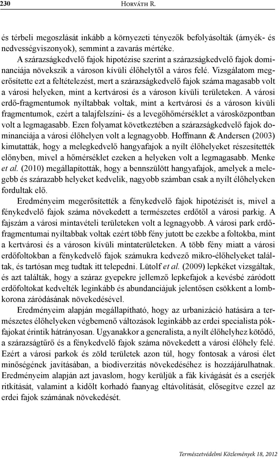 Vizsgáltom megerősítette ezt feltételezést, mert szárzságkedvelő fjok szám mgs volt városi helyeken, mint kertvárosi és városon kívüli területeken.