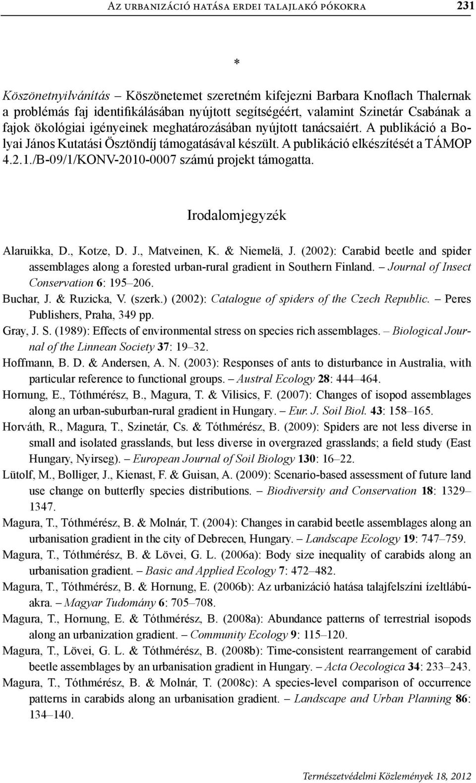 Irodlomjegyzék Alruikk, D., Kotze, D. J., Mtveinen, K. & Niemelä, J. (2002): Crid eetle nd spider ssemlges long forested urn-rurl grdient in Southern Finlnd. Journl of Insect Conservtion 6: 195 206.