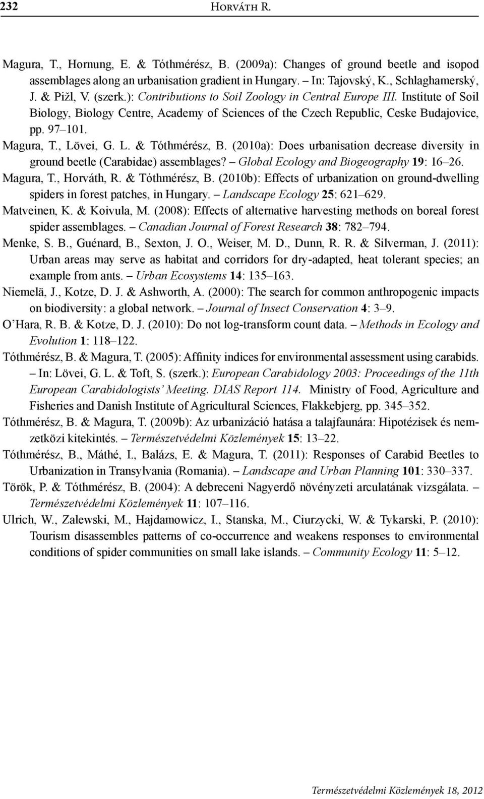 (2010): Does urnistion decrese diversity in ground eetle (Cride) ssemlges? Glol Ecology nd Biogeogrphy 19: 16 26. Mgur, T., Horváth, R. & Tóthmérész, B.