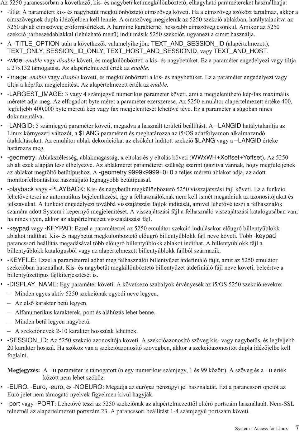 A harminc karakternél hosszabb címszöveg csonkul. Amikor az 5250 szekció párbeszédablakkal (lehúzható menü) indít másik 5250 szekciót, ugyanezt a címet használja.