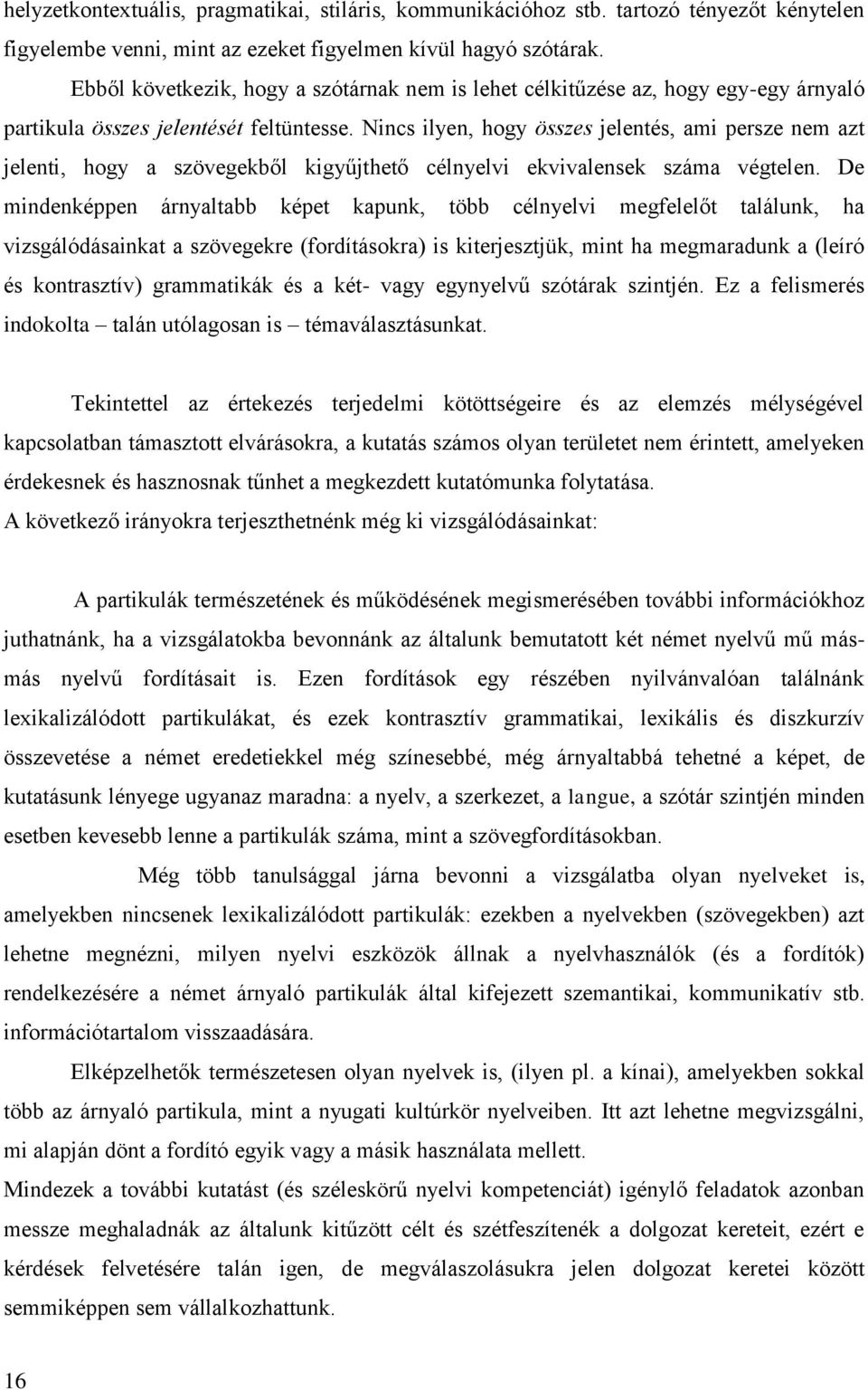 Nincs ilyen, hogy összes jelentés, ami persze nem azt jelenti, hogy a szövegekből kigyűjthető célnyelvi ekvivalensek száma végtelen.