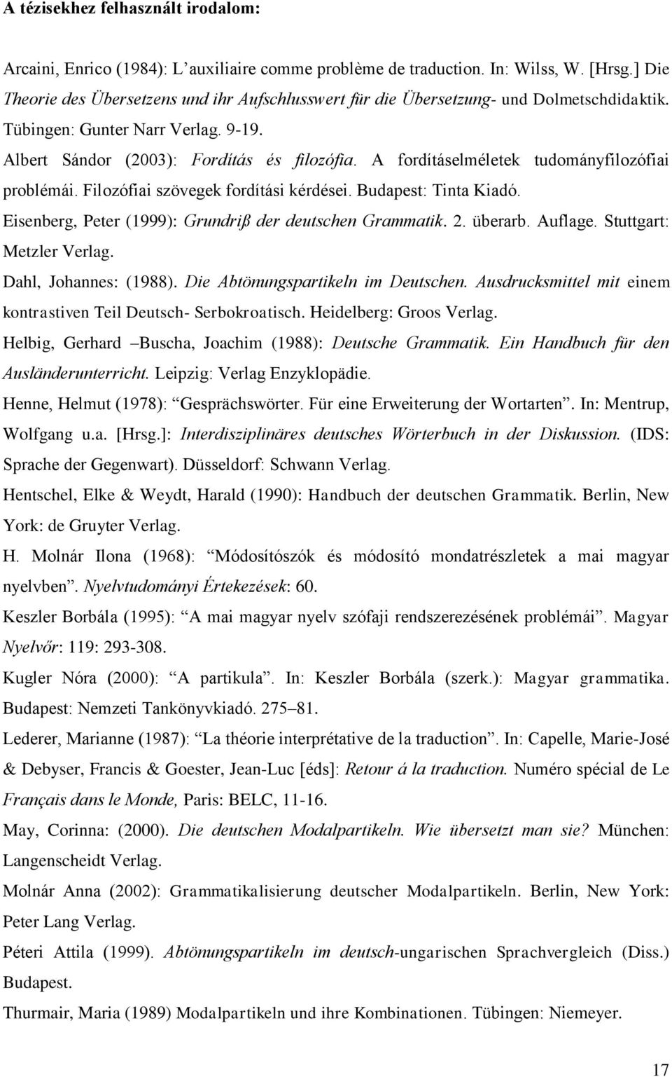 A fordításelméletek tudományfilozófiai problémái. Filozófiai szövegek fordítási kérdései. Budapest: Tinta Kiadó. Eisenberg, Peter (1999): Grundriß der deutschen Grammatik. 2. überarb. Auflage.