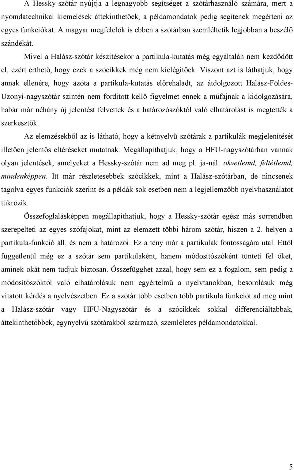 Mivel a Halász-szótár készítésekor a partikula-kutatás még egyáltalán nem kezdődött el, ezért érthető, hogy ezek a szócikkek még nem kielégítőek.