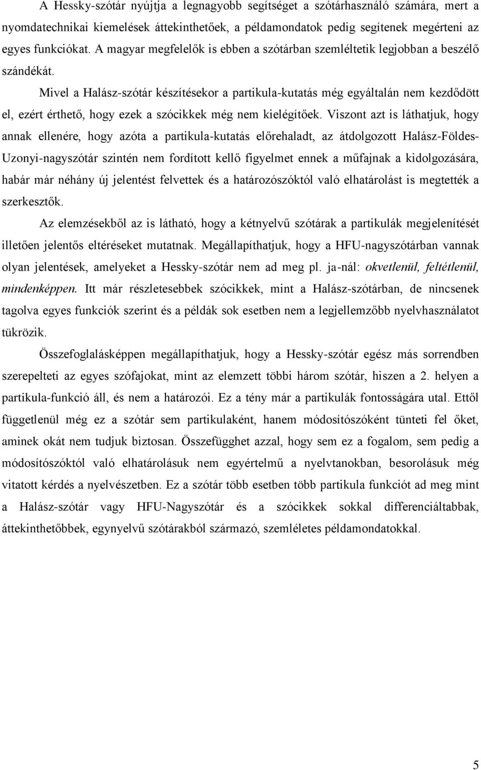 Mivel a Halász-szótár készítésekor a partikula-kutatás még egyáltalán nem kezdődött el, ezért érthető, hogy ezek a szócikkek még nem kielégítőek.