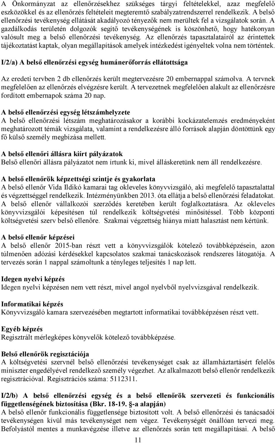 A gazdálkodás területén dolgozók segítő tevékenységének is köszönhető, hogy hatékonyan valósult meg a belső ellenőrzési tevékenység.