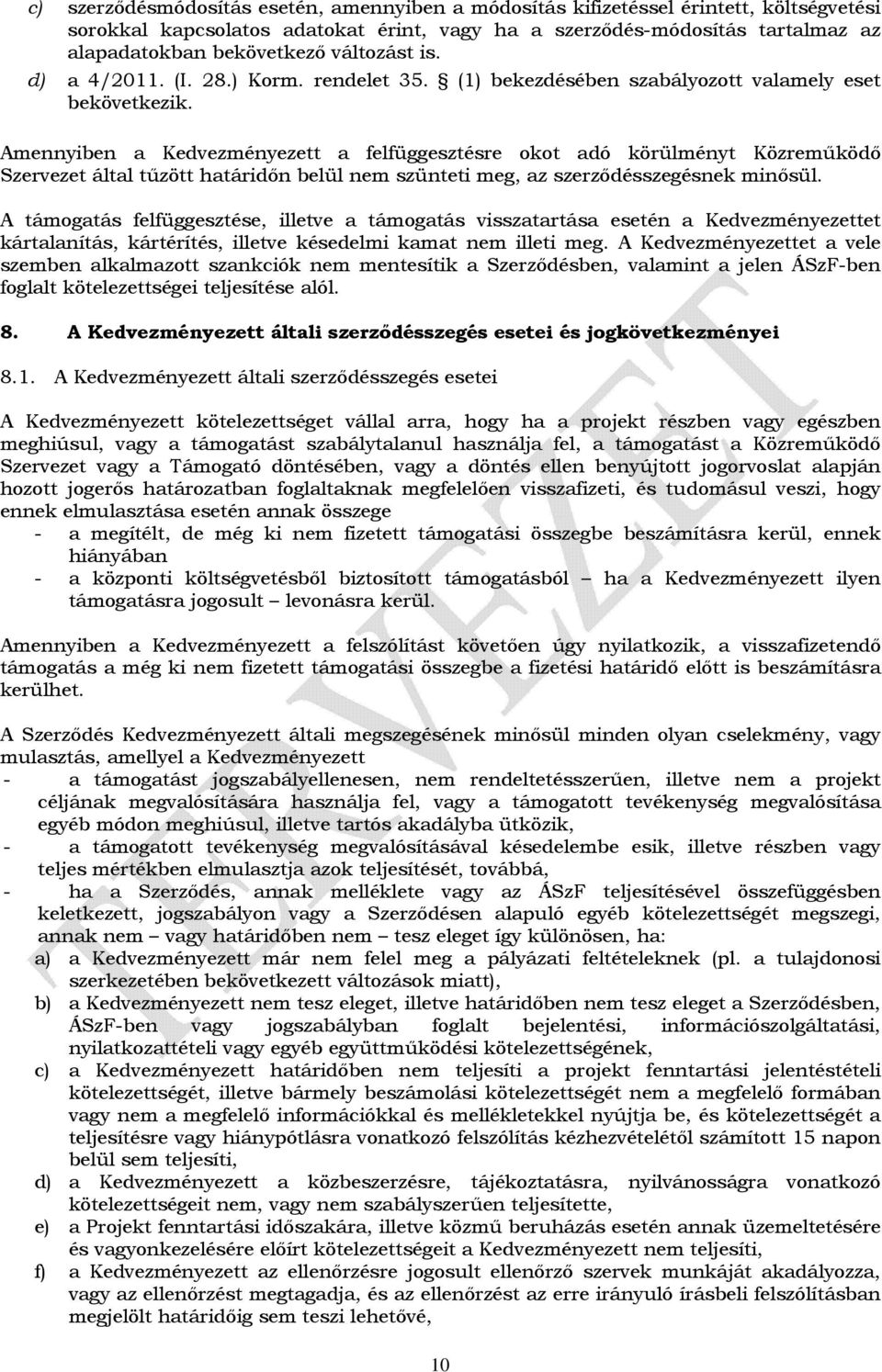 Amennyiben a Kedvezményezett a felfüggesztésre okot adó körülményt Közreműködő Szervezet által tűzött határidőn belül nem szünteti meg, az szerződésszegésnek minősül.