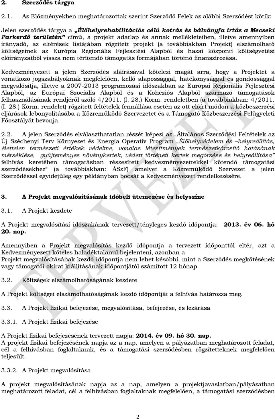 projekt adatlap és annak mellékleteiben, illetve amennyiben irányadó, az eltérések listájában rögzített projekt (a továbbiakban Projekt) elszámolható költségeinek az Európia Regionális Fejlesztési