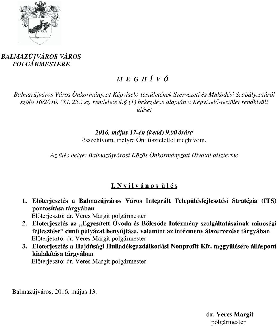 Az ülés helye: Balmazújvárosi Közös Önkormányzati Hivatal díszterme I. N y i l v á n o s ü l é s 1.