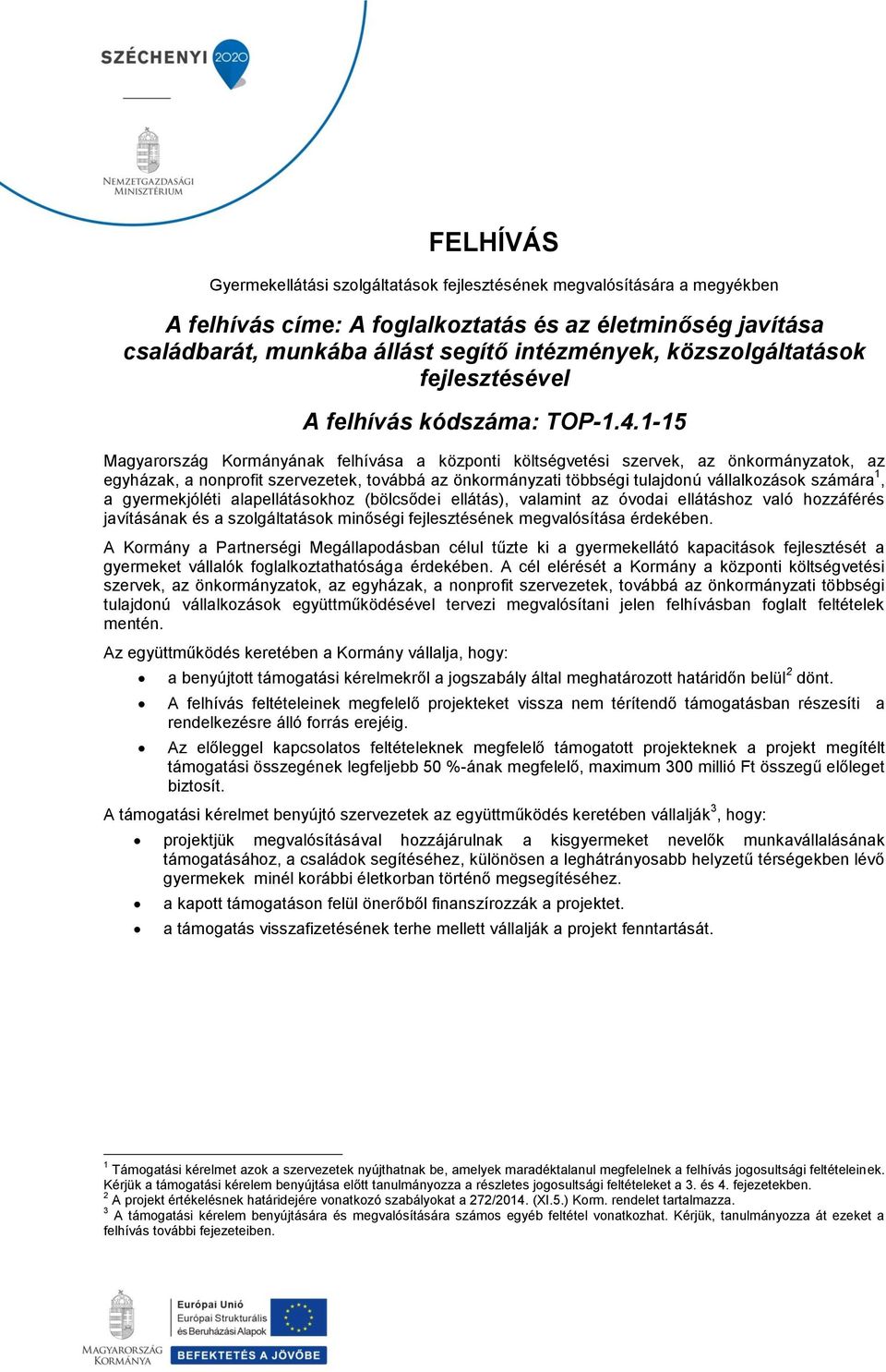 1-15 Magyarország Kormányának felhívása a központi költségvetési szervek, az önkormányzatok, az egyházak, a nonprofit szervezetek, továbbá az önkormányzati többségi tulajdonú vállalkozások számára 1,