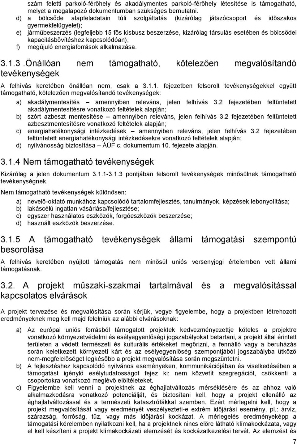 bölcsődei kapacitásbővítéshez kapcsolódóan); f) megújuló energiaforrások alkalmazása. 3.1.3.Önállóan nem támogatható, kötelezően megvalósítandó tevékenységek A felhívás keretében önállóan nem, csak a 3.