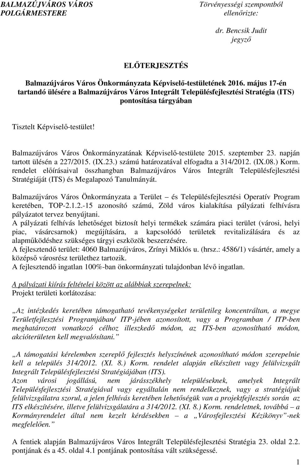 Balmazújváros Város Önkormányzatának Képviselő-testülete 2015. szeptember 23. napján tartott ülésén a 227/2015. (IX.23.) számú határozatával elfogadta a 314/2012. (IX.08.) Korm.