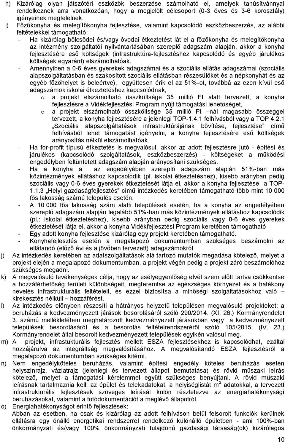 melegítőkonyha az intézmény szolgáltatói nyilvántartásában szereplő adagszám alapján, akkor a konyha fejlesztésére eső költségek (infrastruktúra-fejlesztéshez kapcsolódó és egyéb járulékos költségek