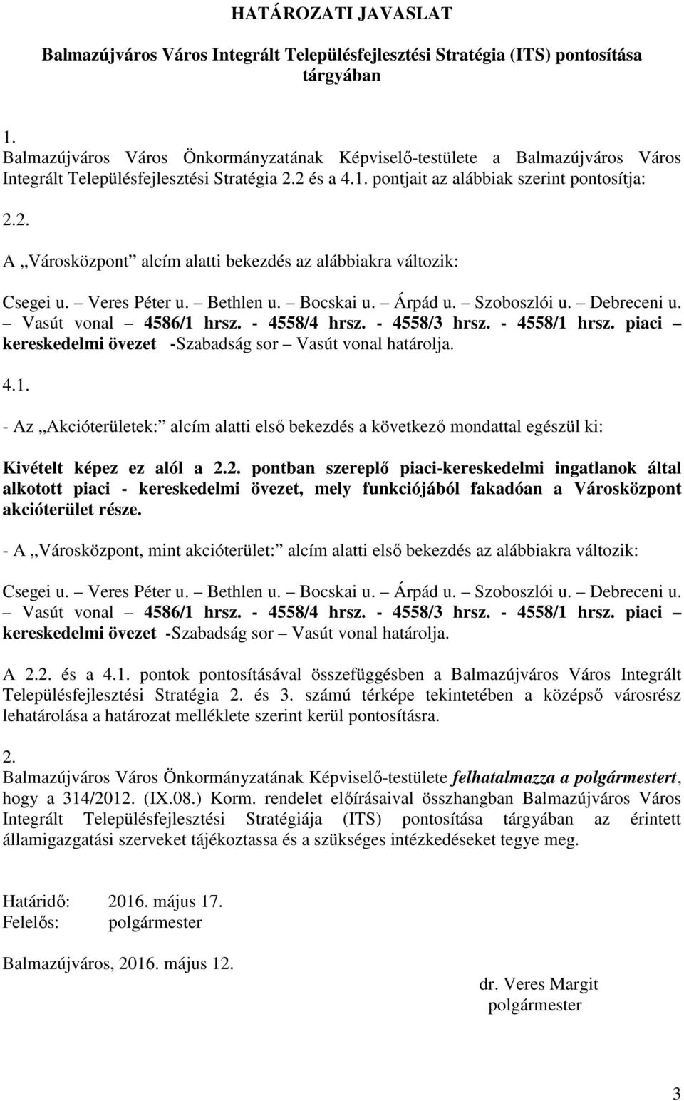 Veres Péter u. Bethlen u. Bocskai u. Árpád u. Szoboszlói u. Debreceni u. Vasút vonal 4586/1 hrsz. - 4558/4 hrsz. - 4558/3 hrsz. - 4558/1 hrsz.