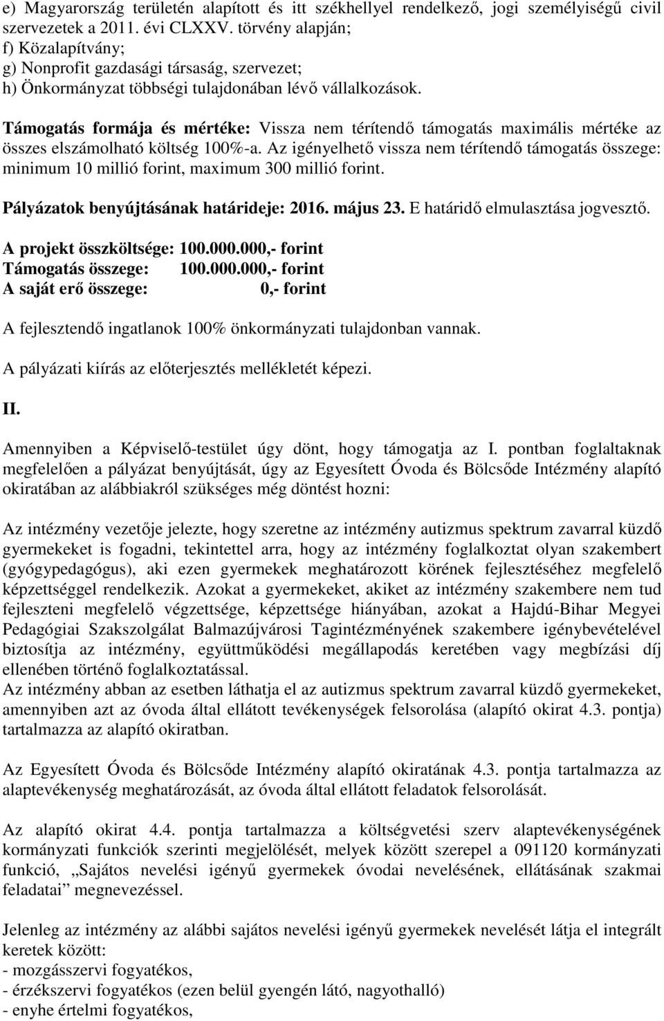 Támogatás formája és mértéke: Vissza nem térítendő támogatás maximális mértéke az összes elszámolható költség 100%-a.