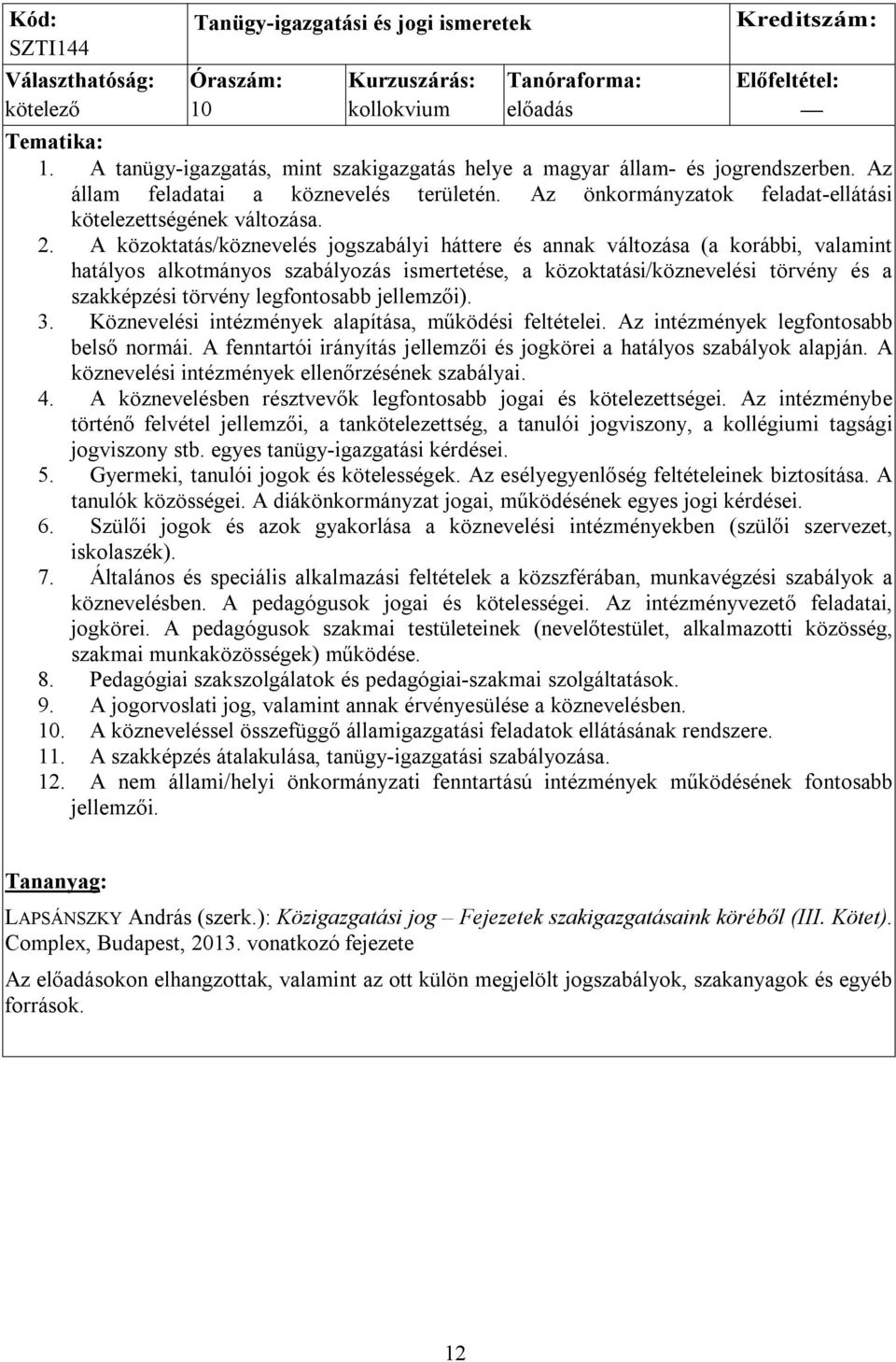 A közoktatás/köznevelés jogszabályi háttere és annak változása (a korábbi, valamint hatályos alkotmányos szabályozás ismertetése, a közoktatási/köznevelési törvény és a szakképzési törvény