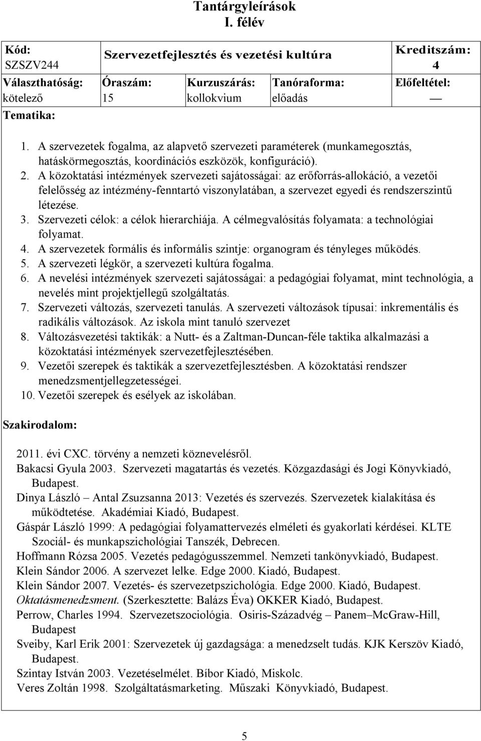 A szervezetek fogalma, az alapvető szervezeti paraméterek (munkamegosztás, hatáskörmegosztás, koordinációs eszközök, konfiguráció). 2.