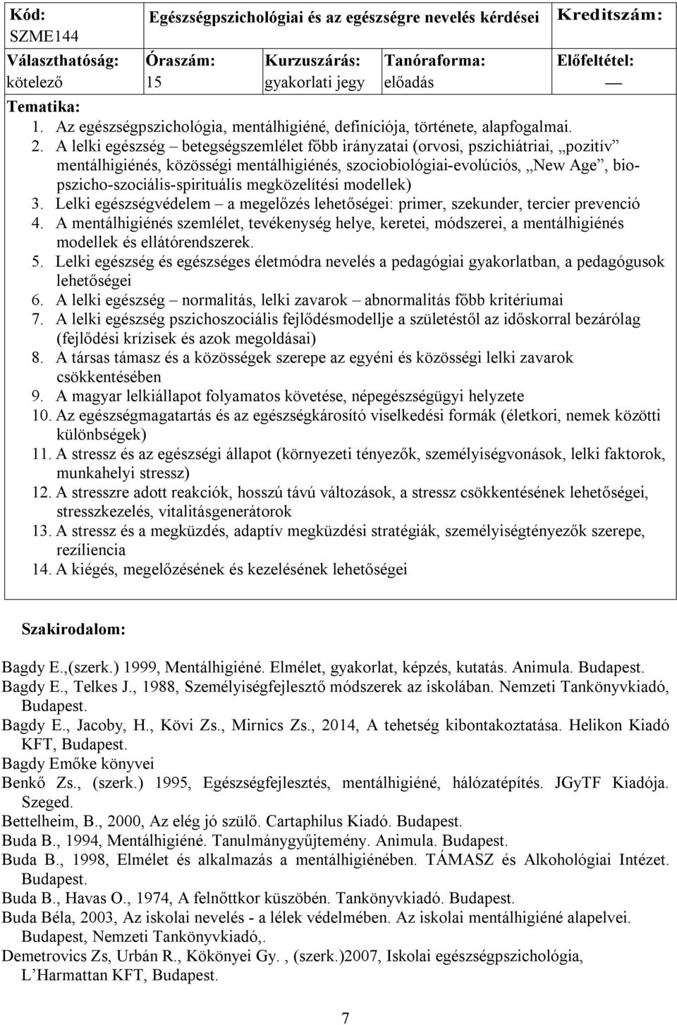 A lelki egészség betegségszemlélet főbb irányzatai (orvosi, pszichiátriai, pozitív mentálhigiénés, közösségi mentálhigiénés, szociobiológiai-evolúciós, New Age, biopszicho-szociális-spirituális