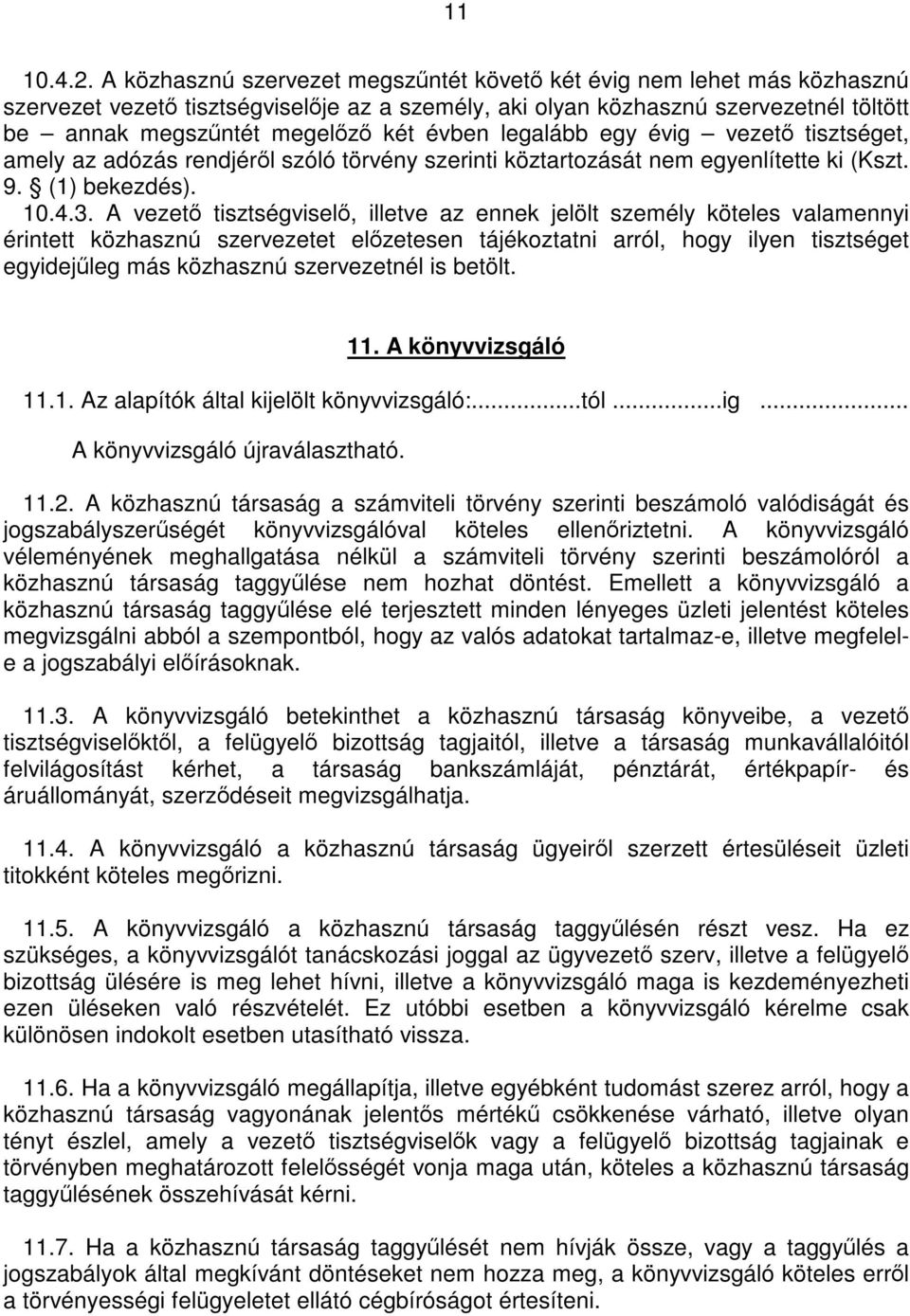 évben legalább egy évig vezető tisztséget, amely az adózás rendjéről szóló törvény szerinti köztartozását nem egyenlítette ki (Kszt. 9. (1) bekezdés). 10.4.3.