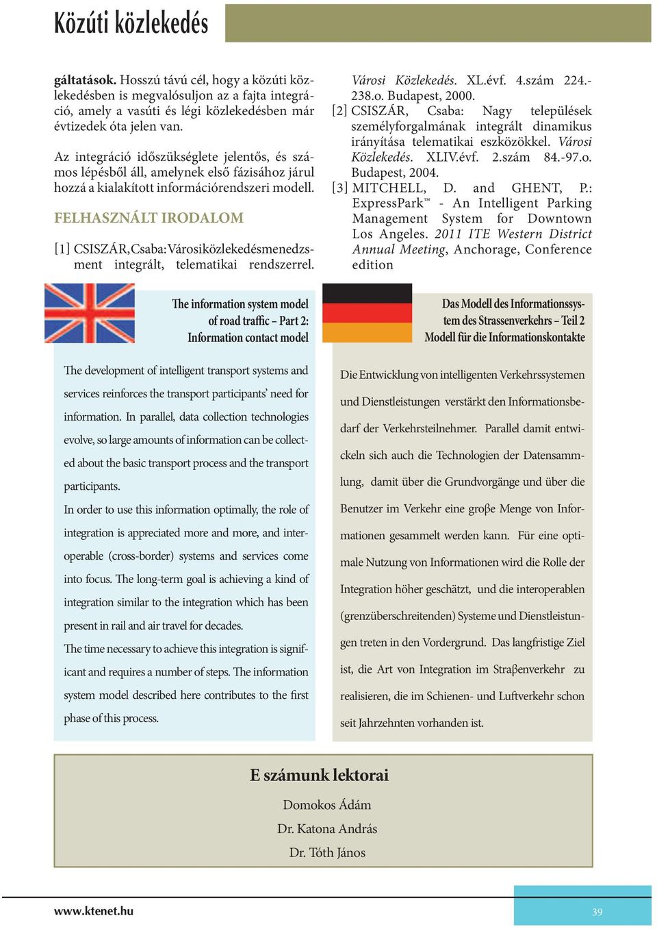 FELHASZNÁLT IRODALOM [1] CSISZÁR, Csaba: Városi közlekedésmenedzsment integrált, telematikai rendszerrel.