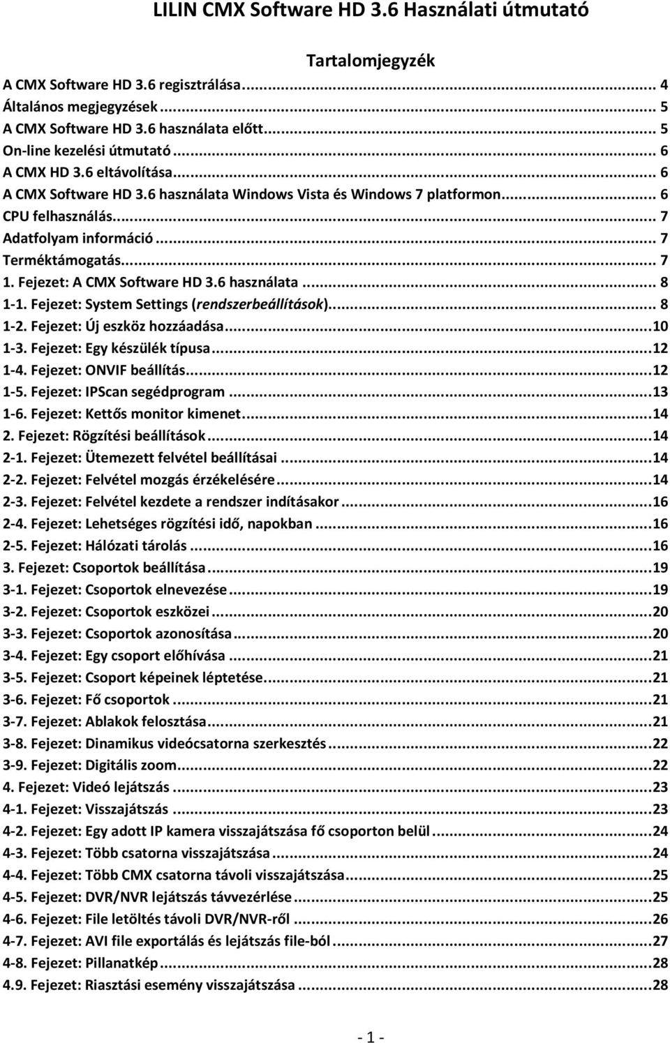 Fejezet: A CMX Software HD 3.6 használata... 8 1-1. Fejezet: System Settings (rendszerbeállítások)... 8 1-2. Fejezet: Új eszköz hozzáadása... 10 1-3. Fejezet: Egy készülék típusa... 12 1-4.