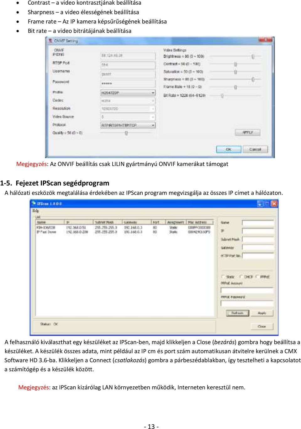 A felhasználó kiválaszthat egy készüléket az IPScan-ben, majd klikkeljen a Close (bezárás) gombra hogy beállítsa a készüléket.