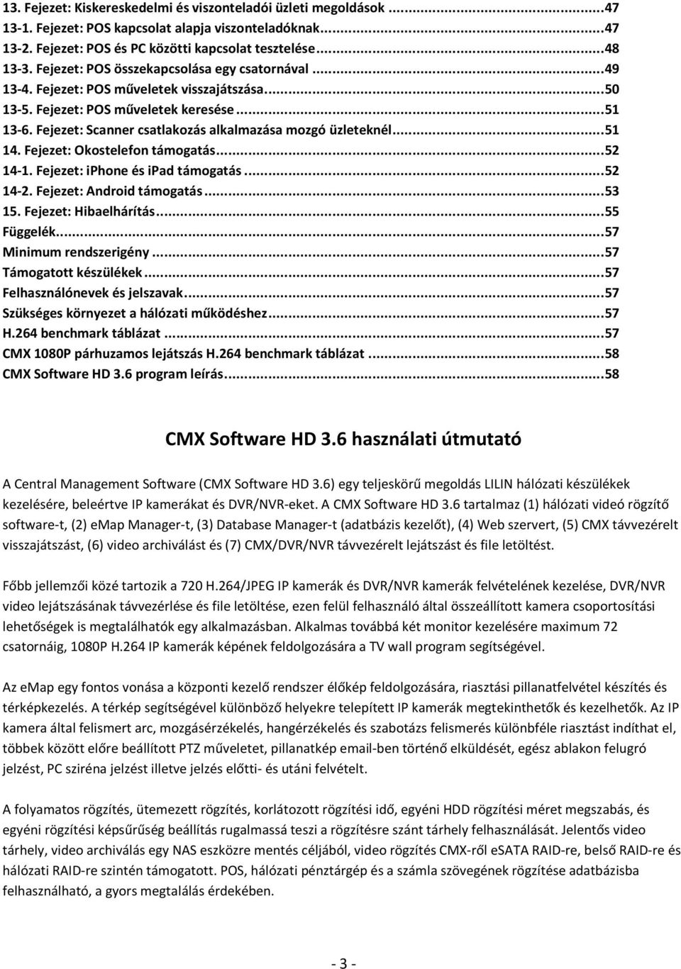 Fejezet: Scanner csatlakozás alkalmazása mozgó üzleteknél... 51 14. Fejezet: Okostelefon támogatás... 52 14-1. Fejezet: iphone és ipad támogatás... 52 14-2. Fejezet: Android támogatás... 53 15.