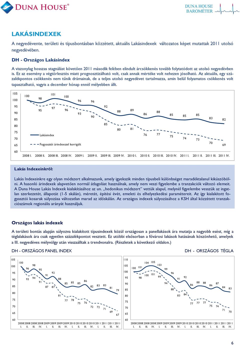 Ez az esemény a végtörlesztés miatt prognosztizálható volt, csak annak mértéke volt nehezen jósolható.