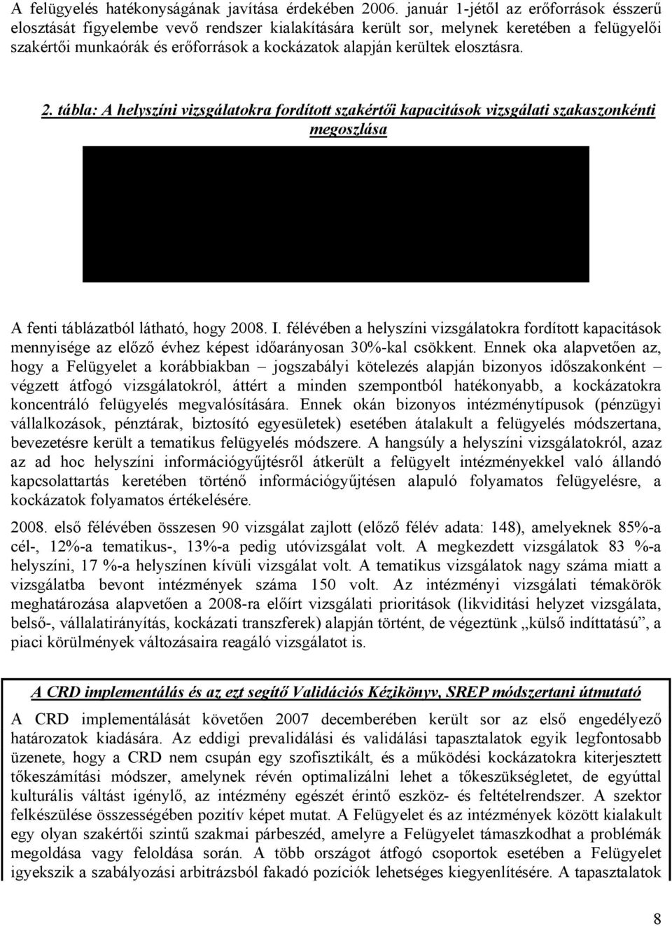 elosztásra. 2. tábla: A helyszíni vizsgálatokra fordított szakértői kapacitások vizsgálati szakaszonkénti megoszlása 2007 2008. I.