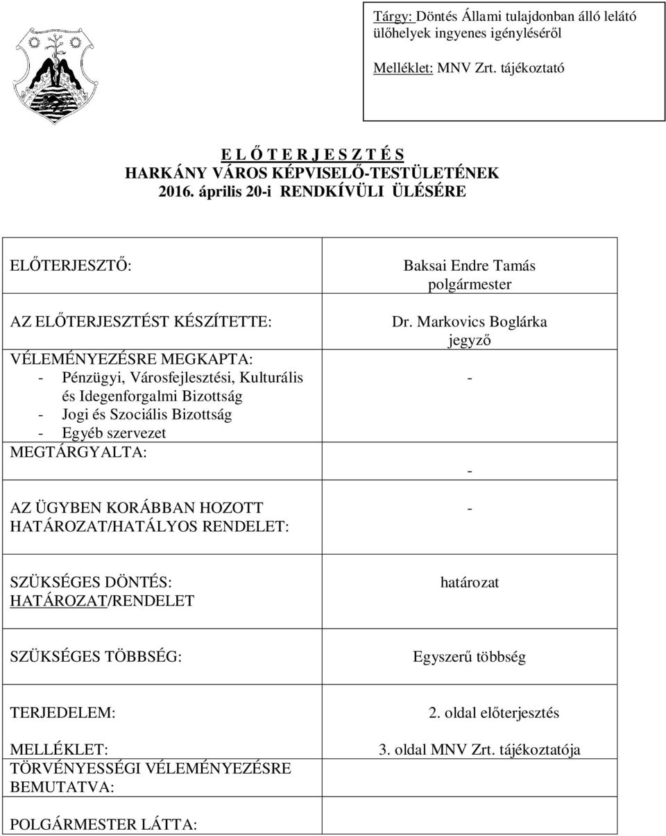 Szociális Bizottság - Egyéb szervezet MEGTÁRGYALTA: AZ ÜGYBEN KORÁBBAN HOZOTT HATÁROZAT/HATÁLYOS RENDELET: Baksai Endre Tamás polgármester Dr.